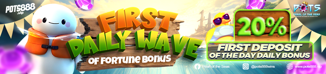 First Daily Wave of Fortune Bonus - 20% First Deposit of the Day